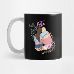 We Are Friends For Women Mug